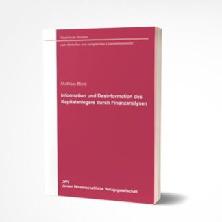 Matthias Hotz: Information und Desinformation des Kapitalanlegers durch Finanzanalysen